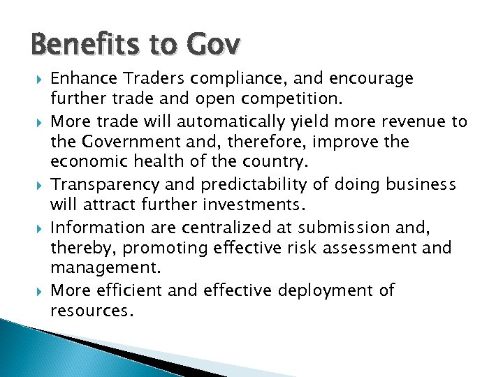 Benefits to Gov Enhance Traders compliance, and encourage further trade and open competition. More