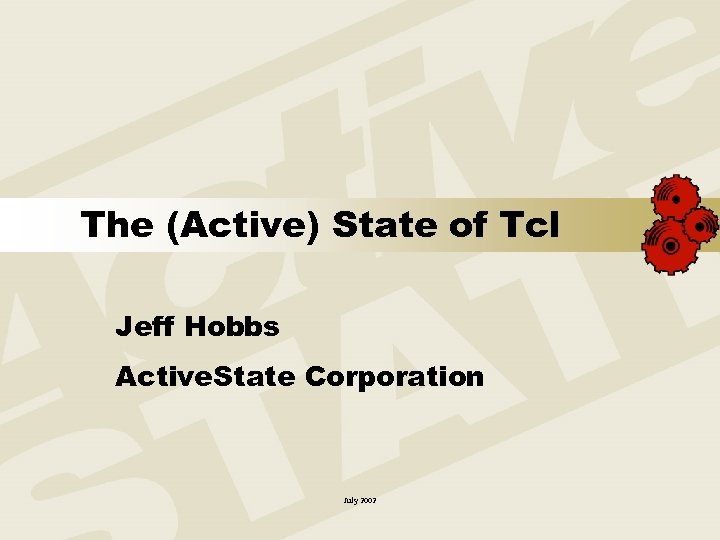 The (Active) State of Tcl Jeff Hobbs Active. State Corporation July 2002 