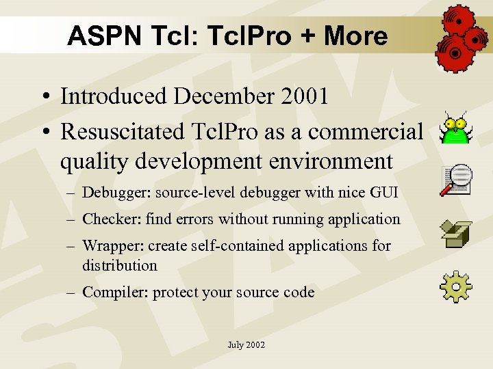 ASPN Tcl: Tcl. Pro + More • Introduced December 2001 • Resuscitated Tcl. Pro