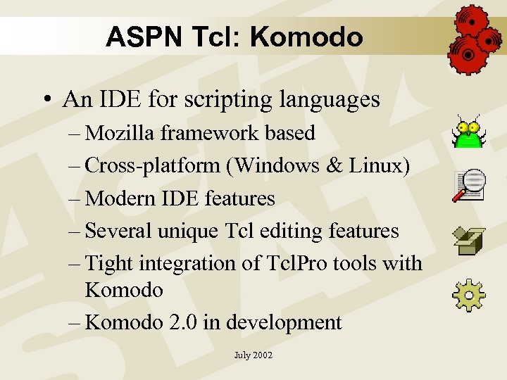 ASPN Tcl: Komodo • An IDE for scripting languages – Mozilla framework based –