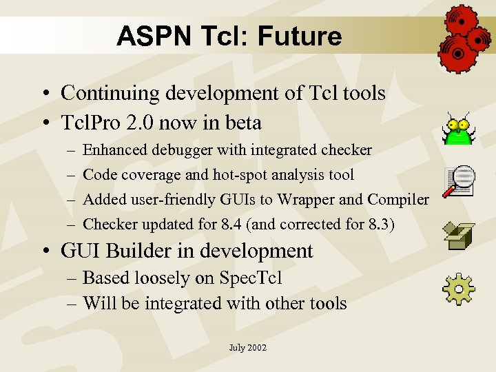 ASPN Tcl: Future • Continuing development of Tcl tools • Tcl. Pro 2. 0