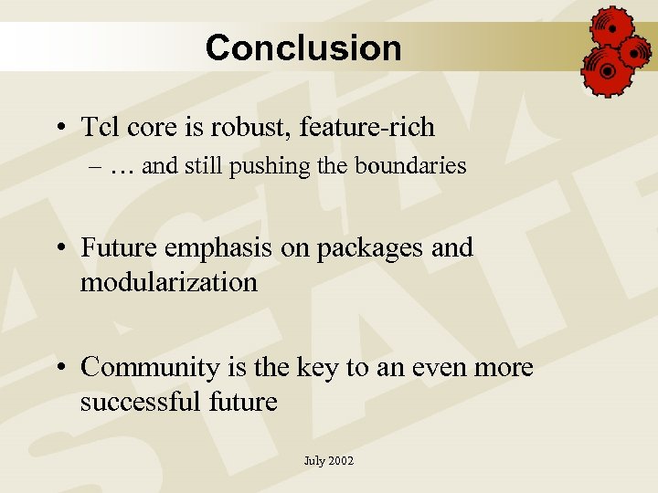 Conclusion • Tcl core is robust, feature-rich – … and still pushing the boundaries