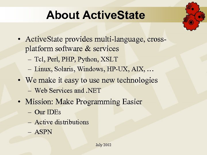 About Active. State • Active. State provides multi-language, crossplatform software & services – Tcl,