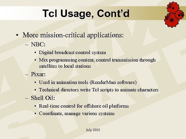 Tcl Usage, Cont’d • More mission-critical applications: – NBC: • Digital broadcast control system