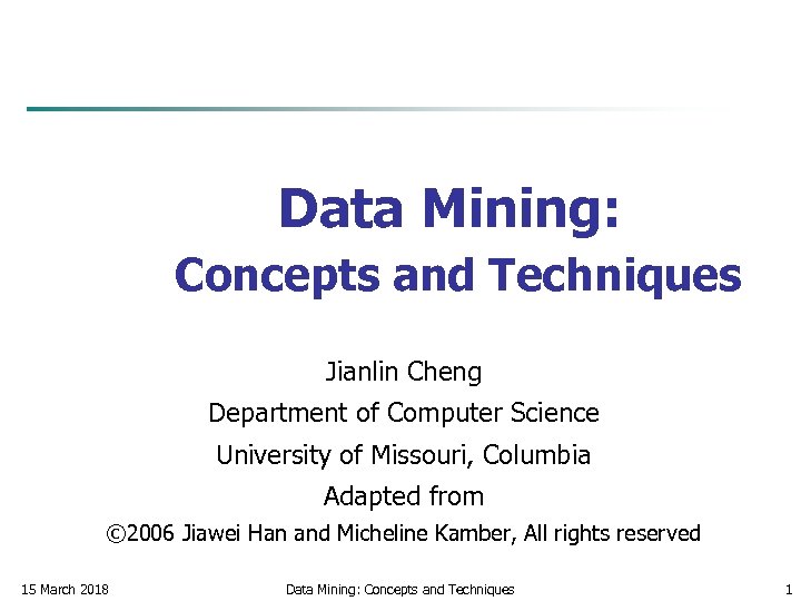 Data Mining: Concepts and Techniques Jianlin Cheng Department of Computer Science University of Missouri,