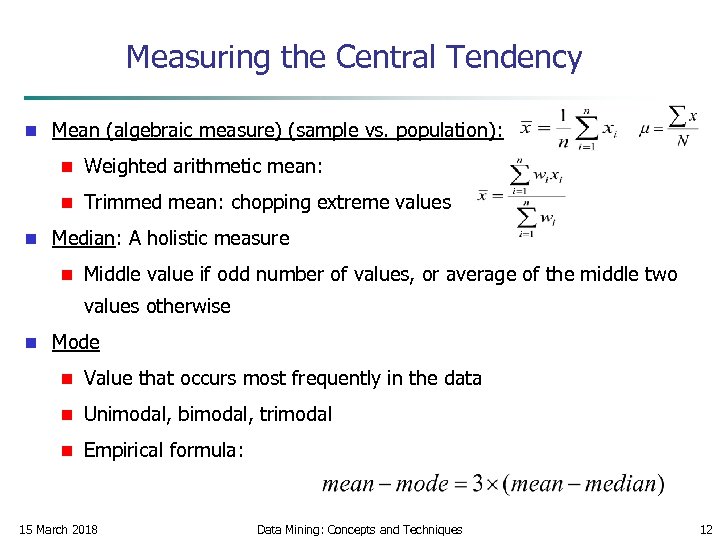 Measuring the Central Tendency n Mean (algebraic measure) (sample vs. population): n n n