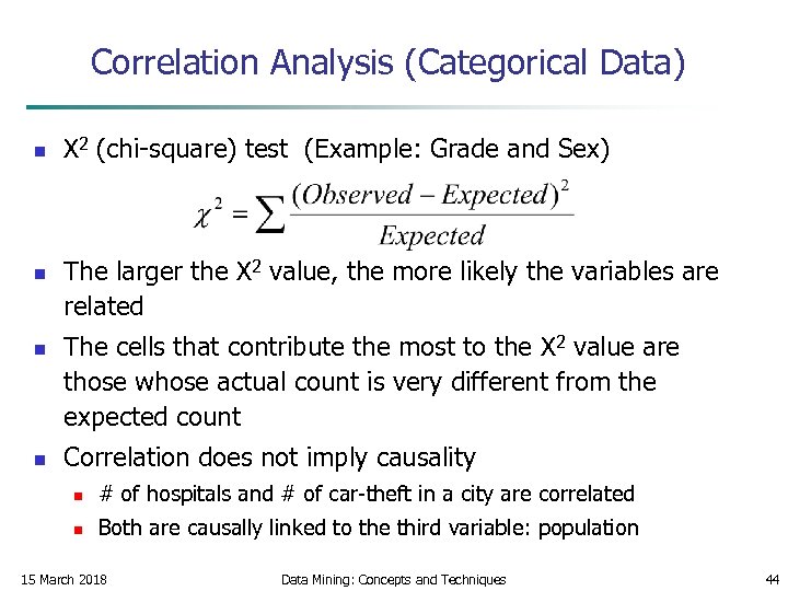 Correlation Analysis (Categorical Data) n n Χ 2 (chi-square) test (Example: Grade and Sex)
