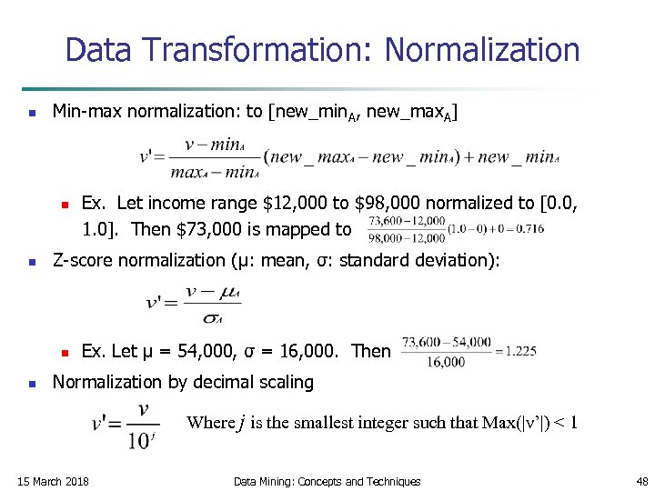 Data Transformation: Normalization n Min-max normalization: to [new_min. A, new_max. A] n n Z-score