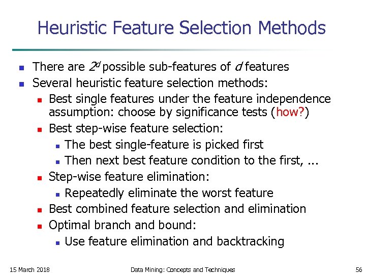 Heuristic Feature Selection Methods n n There are 2 d possible sub-features of d