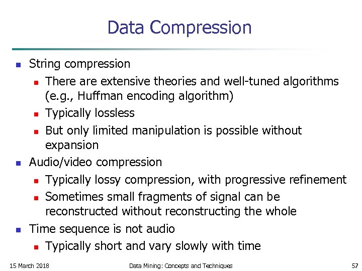 Data Compression n String compression n There are extensive theories and well-tuned algorithms (e.