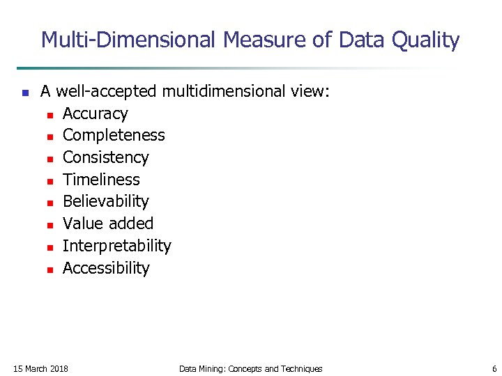 Multi-Dimensional Measure of Data Quality n A well-accepted multidimensional view: n Accuracy n Completeness