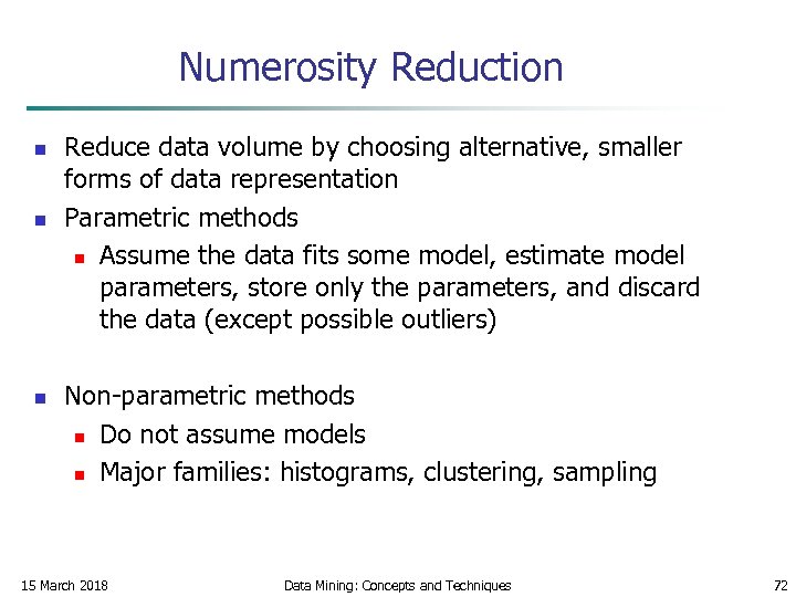 Numerosity Reduction n Reduce data volume by choosing alternative, smaller forms of data representation