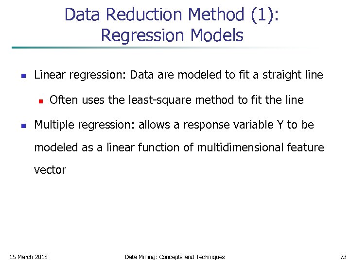 Data Reduction Method (1): Regression Models n Linear regression: Data are modeled to fit