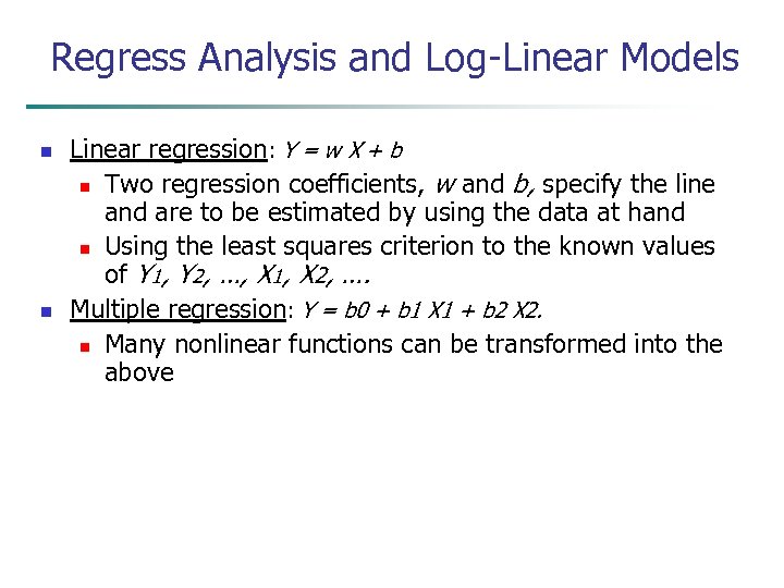Regress Analysis and Log-Linear Models n n Linear regression: Y = w X +