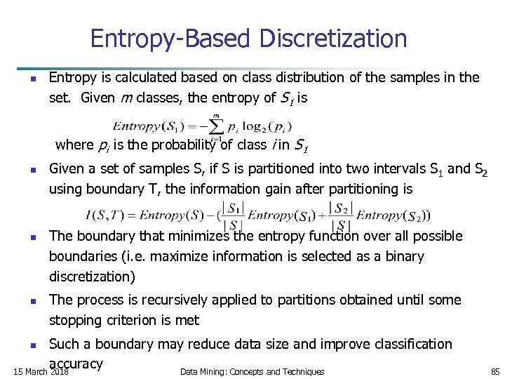 Entropy-Based Discretization n Entropy is calculated based on class distribution of the samples in