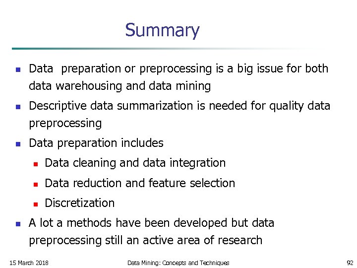 Summary n n n Data preparation or preprocessing is a big issue for both