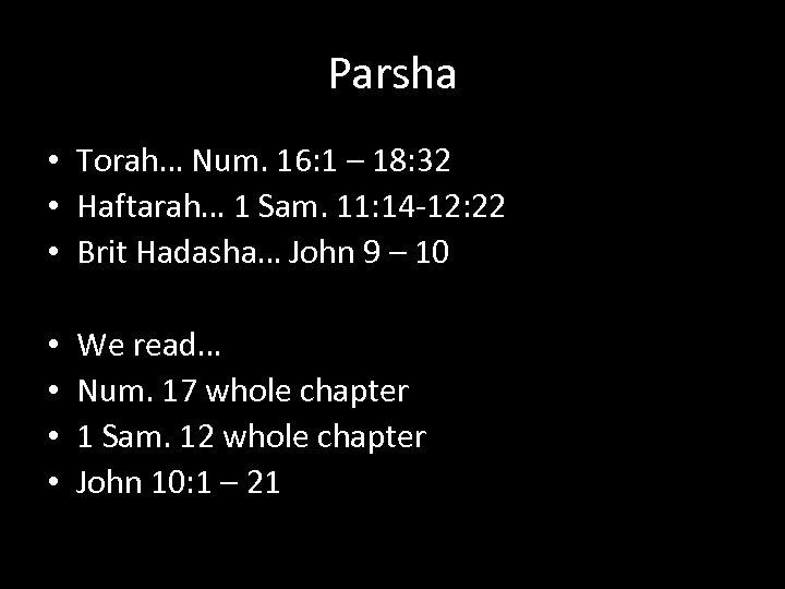 Parsha • Torah… Num. 16: 1 – 18: 32 • Haftarah… 1 Sam. 11: