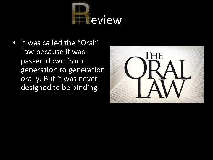 eview • It was called the “Oral” Law because it was passed down from