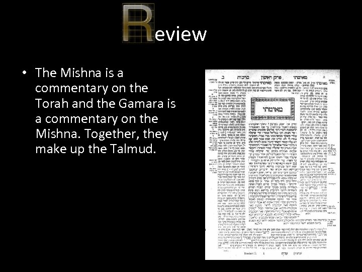 eview • The Mishna is a commentary on the Torah and the Gamara is