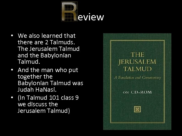 eview • We also learned that there are 2 Talmuds. The Jerusalem Talmud and