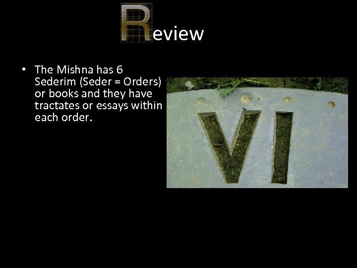 eview • The Mishna has 6 Sederim (Seder = Orders) or books and they