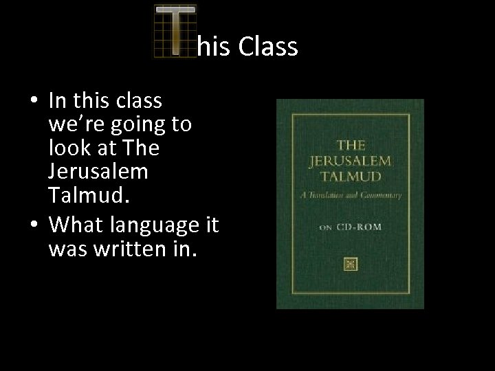 his Class • In this class we’re going to look at The Jerusalem Talmud.