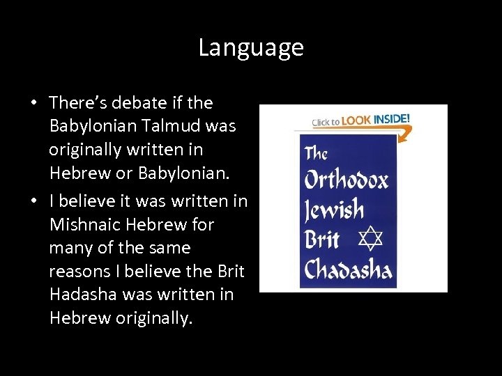 Language • There’s debate if the Babylonian Talmud was originally written in Hebrew or