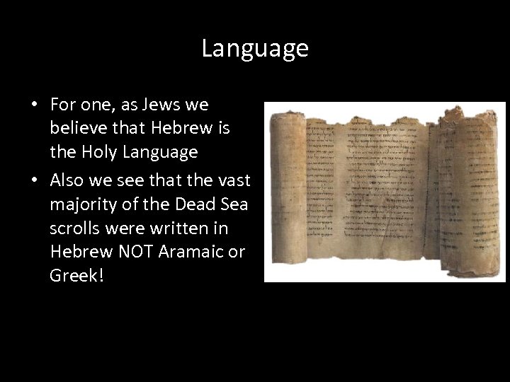 Language • For one, as Jews we believe that Hebrew is the Holy Language