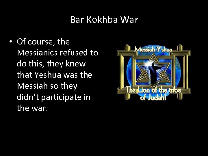 Bar Kokhba War • Of course, the Messianics refused to do this, they knew