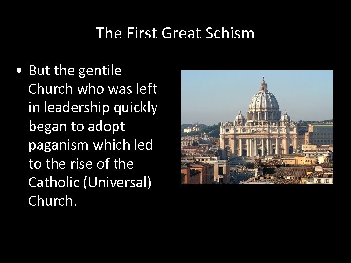 The First Great Schism • But the gentile Church who was left in leadership