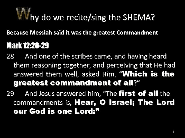 hy do we recite/sing the SHEMA? Because Messiah said it was the greatest Commandment