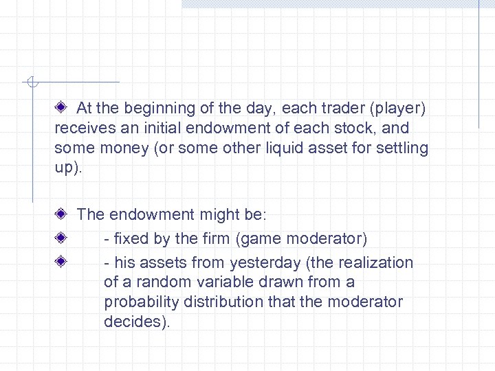 At the beginning of the day, each trader (player) receives an initial endowment of