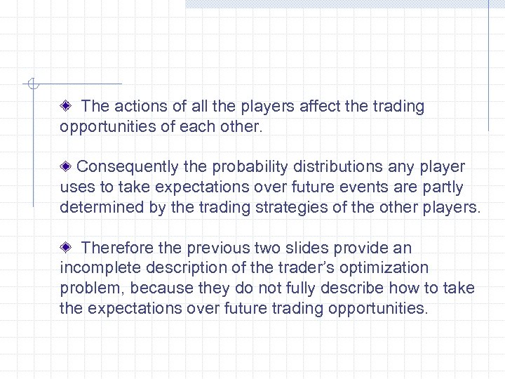 The actions of all the players affect the trading opportunities of each other. Consequently