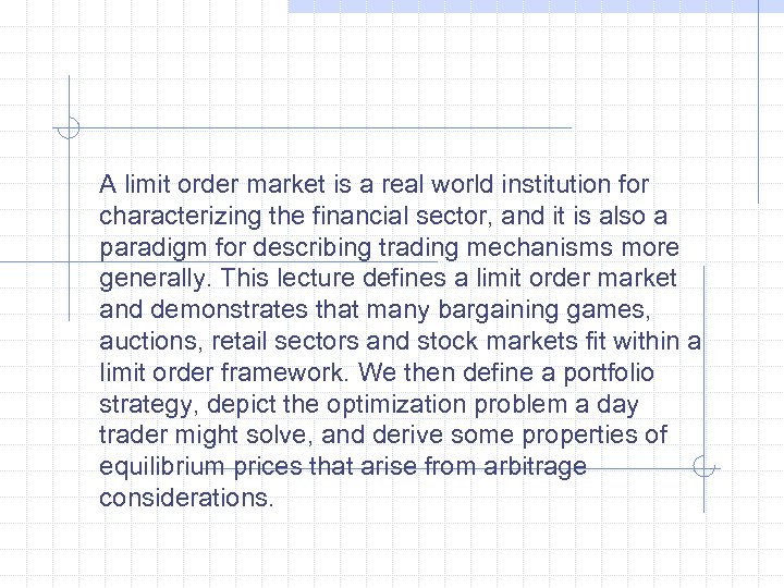 A limit order market is a real world institution for characterizing the financial sector,