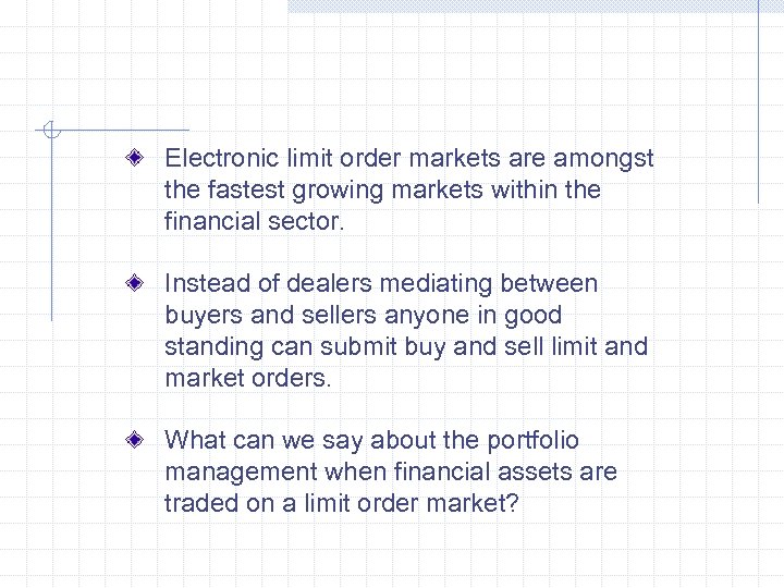 Electronic limit order markets are amongst the fastest growing markets within the financial sector.