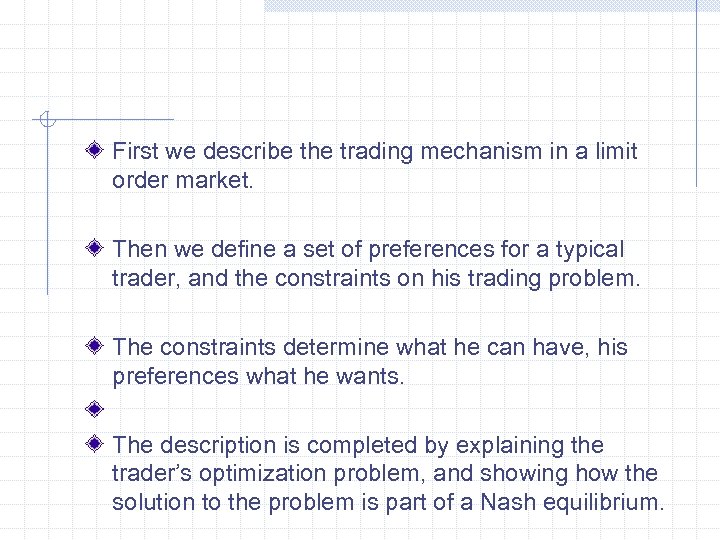 First we describe the trading mechanism in a limit order market. Then we define