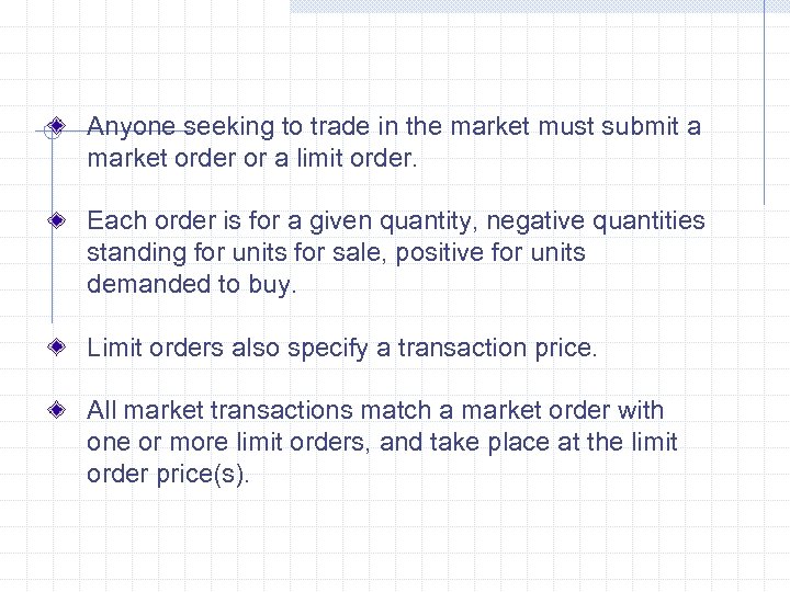 Anyone seeking to trade in the market must submit a market order or a