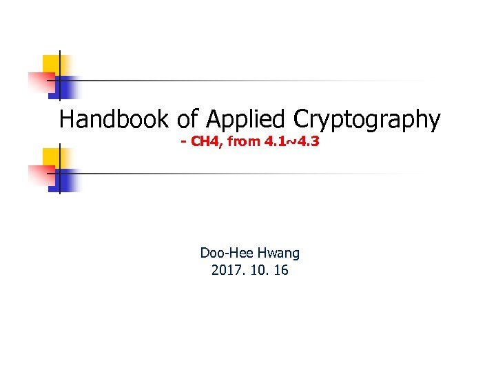 Handbook of Applied Cryptography - CH 4, from 4. 1~4. 3 Doo-Hee Hwang 2017.