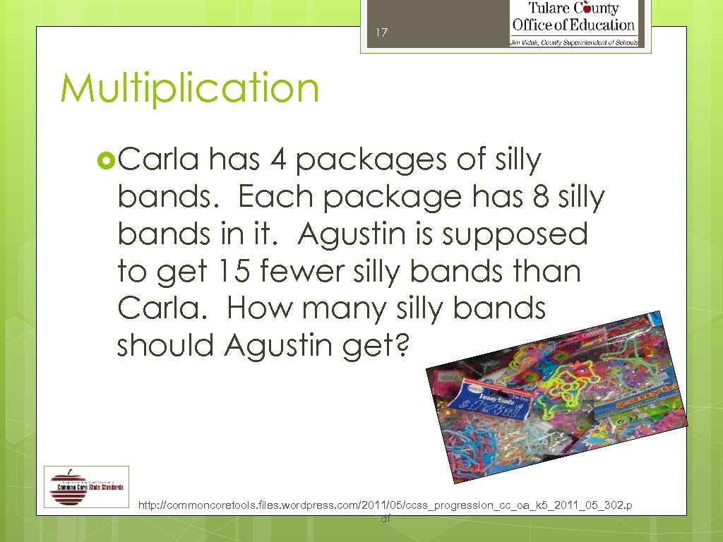 17 Multiplication Carla has 4 packages of silly bands. Each package has 8 silly