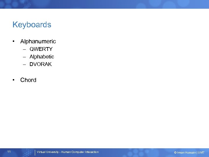 Keyboards • Alphanumeric – QWERTY – Alphabetic – DVORAK • Chord 11 Virtual University