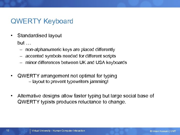QWERTY Keyboard • Standardised layout but … – non-alphanumeric keys are placed differently –
