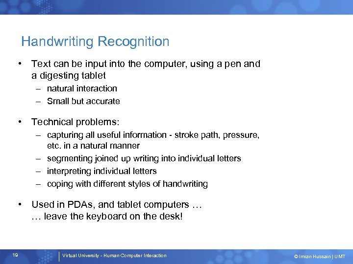 Handwriting Recognition • Text can be input into the computer, using a pen and