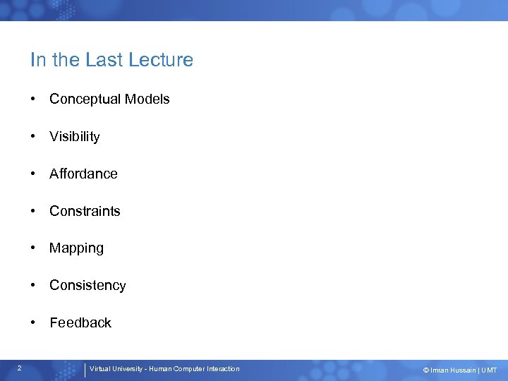 In the Last Lecture • Conceptual Models • Visibility • Affordance • Constraints •