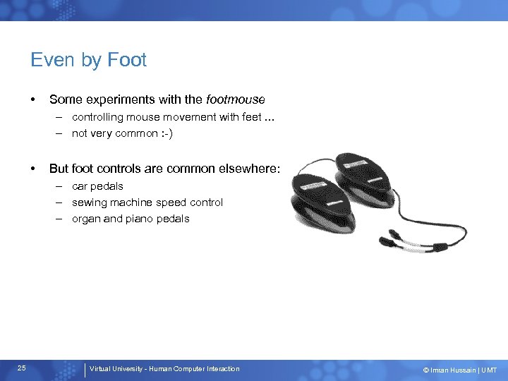 Even by Foot • Some experiments with the footmouse – controlling mouse movement with