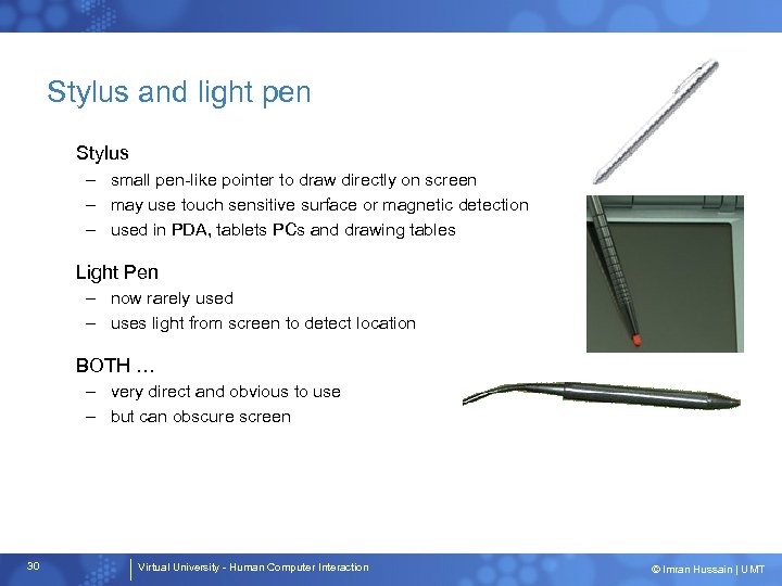 Stylus and light pen Stylus – small pen-like pointer to draw directly on screen
