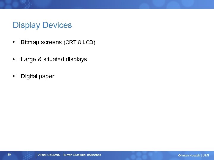 Display Devices • Bitmap screens (CRT & LCD) • Large & situated displays •