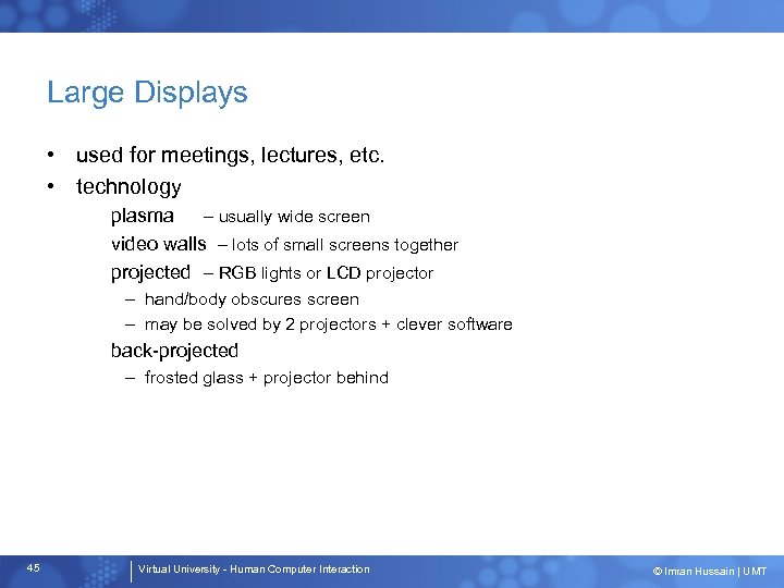 Large Displays • used for meetings, lectures, etc. • technology plasma – usually wide