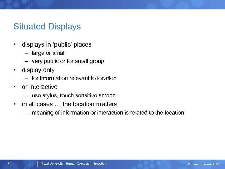 Situated Displays • displays in ‘public’ places – large or small – very public