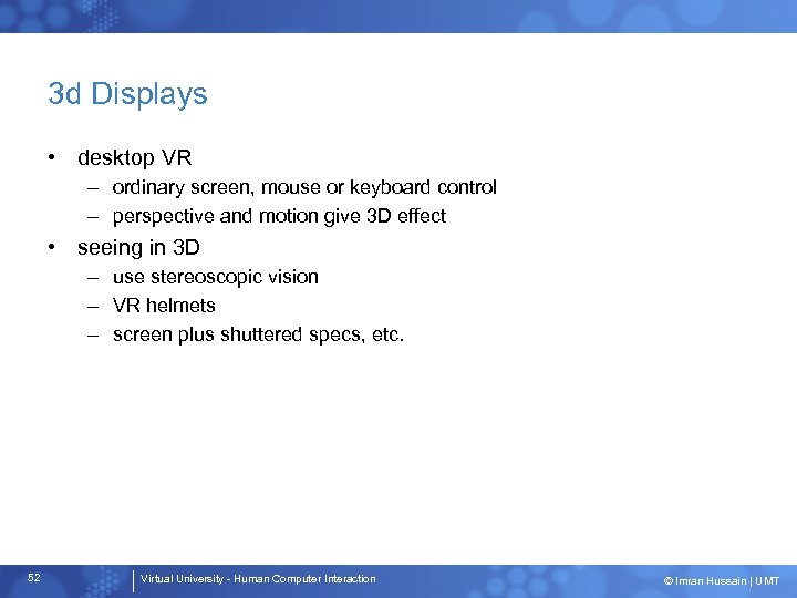 3 d Displays • desktop VR – ordinary screen, mouse or keyboard control –