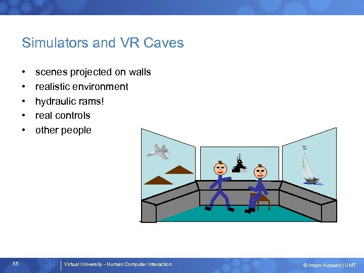 Simulators and VR Caves • • • 55 scenes projected on walls realistic environment